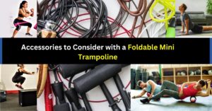 Accessories to Consider with a Foldable Mini Trampoline