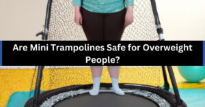 Are Mini Trampolines Safe for Overweight People?