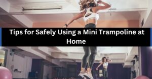 Tips for Safely Using a Mini Trampoline at Home