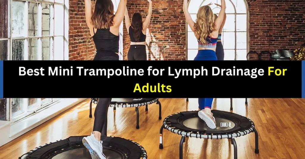 Best Mini Trampoline for Lymph Drainage