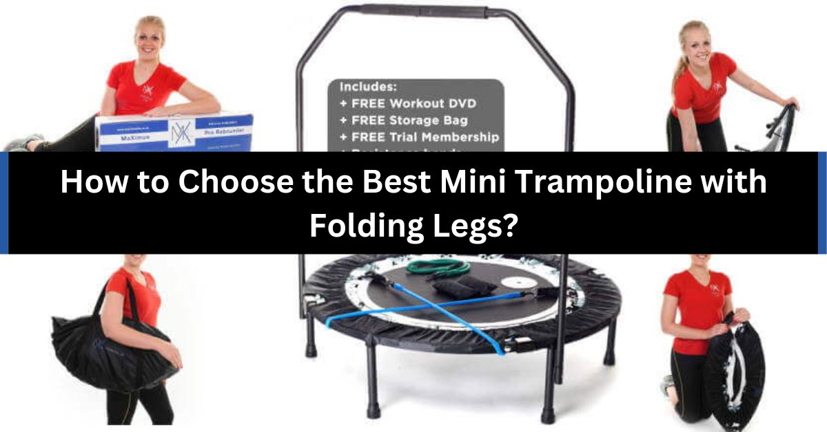 How to Choose the Best Mini Trampoline with Folding Legs?