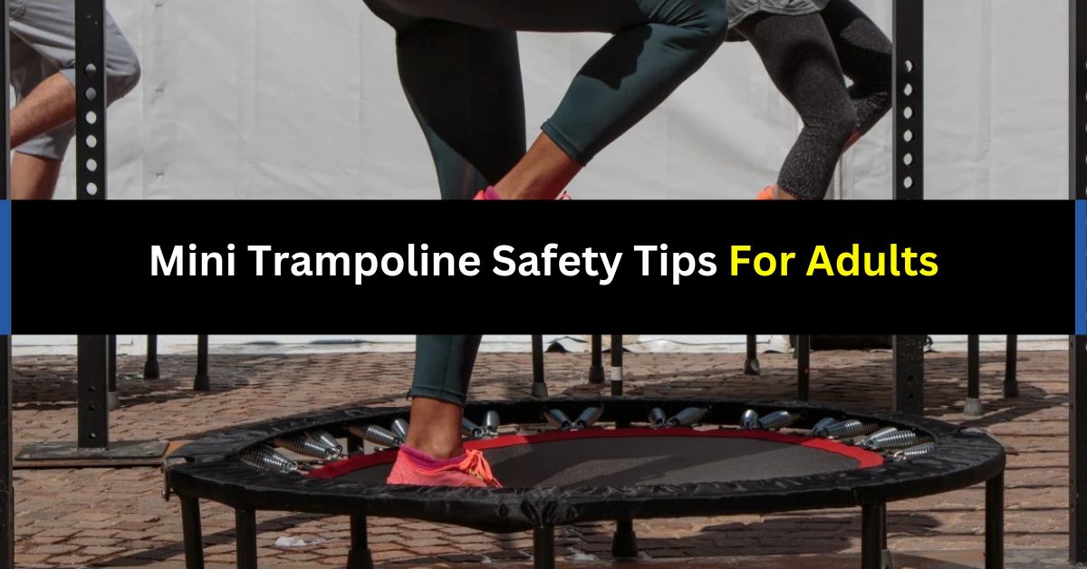 Mini Trampoline Safety Tips For Adults